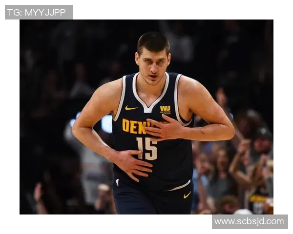 深度解析约基奇近期表现及未来发展趋势全面预测